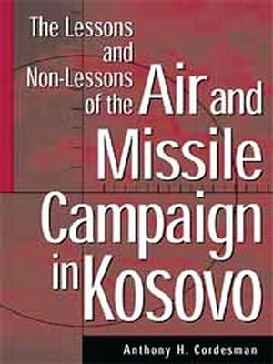 cover image of The Lessons and Non-Lessons of the Air and Missile Campaign in Kosovo